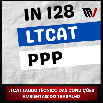 LTCAT Laudo Técnico das Condições Ambientais do Trabalho